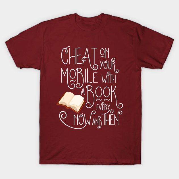 Cheat on your Mobile - Funny Book Lovers and Bookworm Design T-Shirt by emmjott